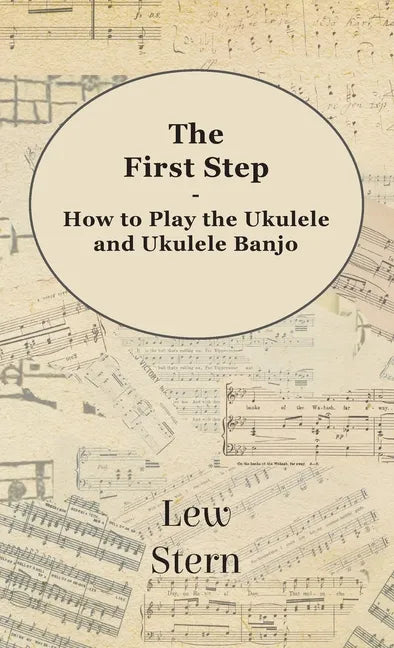 First Step - How to Play the Ukulele and Ukulele Banjo - Hardcover