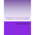 The Key to The Secret: How to Manifest from the Heart - Paperback