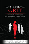 Constitutional Grit: Using Grit as the Catalyst for Female Equity in the C Suite - Paperback
