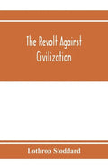 The revolt against civilization; the menace of the under man - Paperback