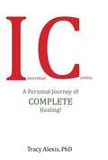 Interstitial Cystitis: A Personal Journey of Complete Healing! - Hardcover