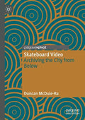 Skateboard Video: Archiving the City from Below - Paperback