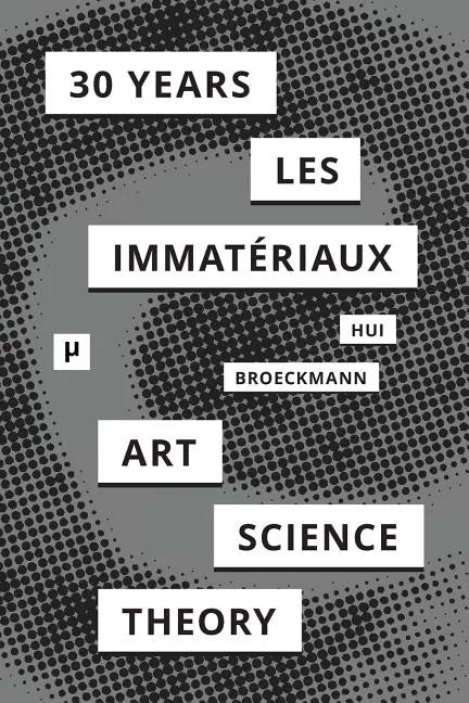 30 Years after Les Immatériaux: Art, Science, and Theory - Paperback