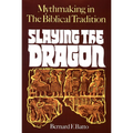 Slaying the Dragon: Mythmaking in the Biblical Tradition - Paperback