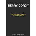 Berry Gordy: The Visionary Beat of Motown's Legacy - Paperback