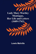 Lady Mary Wortley Montague, Her Life and Letters (1689-1762) - Paperback