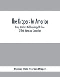 The Drapers In America, Being A History And Genealogy Of Those Of That Name And Connection - Paperback