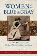 Women of the Blue and Gray: True Civil War Stories of Mothers, Medics, Soldiers, and Spies - Hardcover