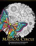 Magical Circle Coloring Books for Adults: Flower, Florals bouquet, Butterfly, Animals and Doodle Desing for GROWN-UPS - Paperback