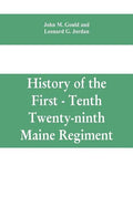 History of the First - Tenth - Twenty-ninth Maine regiment. In service of the United States from May 3, 1861, to June 21, 1866 - Paperback