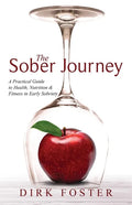 The Sober Journey: A Practical Guide to Health, Nutrition and Fitness in Early Sobriety - Paperback