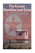 The Korean Demilitarized Zone: The History and Legacy of the Border between North Korea and South Korea - Paperback