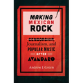 Making Mexican Rock: Censorship, Journalism, and Popular Music After Avándaro - Paperback