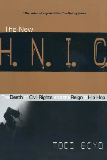 The New H.N.I.C. (Head Niggas in Charge): The Death of Civil Rights and the Reign of Hip Hop - Paperback