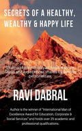 Secrets of a Healthy, Wealthy & Happy Life: Learned from Himalayan yogis, ashram gurus and from experiences shared by famous personalities - Paperback