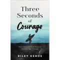 Three Seconds of Courage: How Small Acts of Bravery Lead to Big Change - Paperback