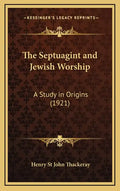 The Septuagint and Jewish Worship: A Study in Origins (1921) - Hardcover