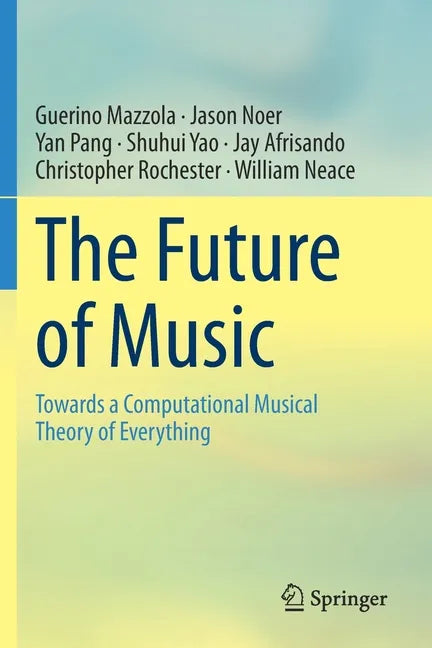The Future of Music: Towards a Computational Musical Theory of Everything - Paperback