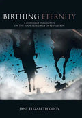 Birthing Eternity: A Different Perspective on the Four Horsemen of Revelation - Hardcover