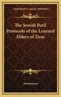 The Jewish Peril Protocols of the Learned Elders of Zion - Hardcover