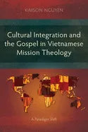 Cultural Integration and the Gospel in Vietnamese Mission Theology: A Paradigm Shift - Paperback