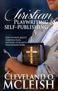 Christian Playwriting & Self Publishing: How to Write Quality Christian Plays, and what to do with your finished Work. - Paperback