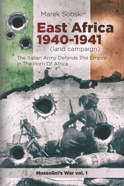 East Africa 1940-1941 (land campaign): The Italian Army Defends The Empire In The Horn Of Africa - Paperback