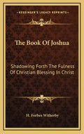 The Book of Joshua: Shadowing Forth the Fulness of Christian Blessing in Christ - Hardcover