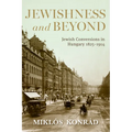 Jewishness and Beyond: Jewish Conversions in Hungary 1825-1914 - Hardcover