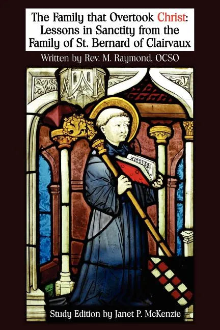 The Family That Overtook Christ Study Edition: Lessons in Sanctity from the Family of St. Bernard of Clairvaux - Paperback
