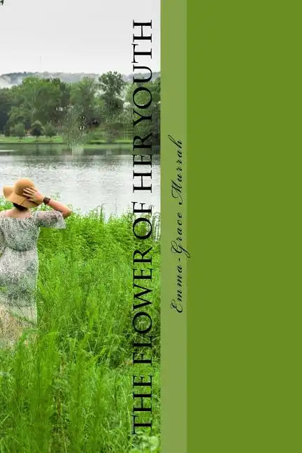 The Flower of Her Youth: Every Great Woman Was Once a Young Girl, to Some She Did Nothing, to Others She Changed Their World. - Paperback