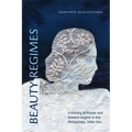 Beauty Regimes: A History of Power and Modern Empire in the Philippines, 1898-1941 - Paperback