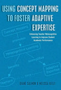 Using Concept Mapping to Foster Adaptive Expertise: Enhancing Teacher Metacognitive Learning to Improve Student Academic Performance - Paperback
