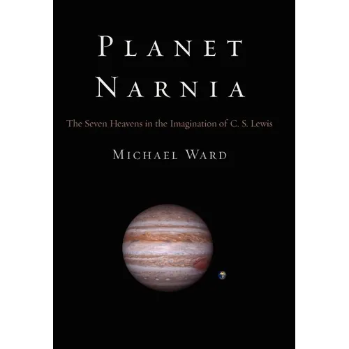 Planet Narnia: The Seven Heavens in the Imagination of C. S. Lewis - Hardcover