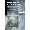 Why Look at Plants?: The Botanical Emergence in Contemporary Art - Paperback