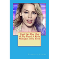 Can't Get Her Out of My Head: A Kylie Minogue Trivia Book - Paperback