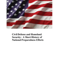 Civil Defense and Homeland Security: A Short History of National Preparedness Efforts - Paperback