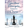 Spiritual Principles Related to Chess: A Chess Players Casual Walk Through the Bible - Paperback