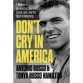 Don't Cry in America: A Memoir of Unexpected Journeys, Family Love, and the Sport of Wrestling - Hardcover