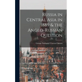 Russia in Central Asia in 1889 & the Anglo-Russian Question - Hardcover