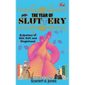 The Year of Sluttery: A Journey of Sex, Self, and Singlehood - Paperback