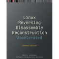 Accelerated Linux Disassembly, Reconstruction and Reversing: Training Course Transcript and GDB Practice Exercises with Memory Cell Diagrams, Second E - Paperback
