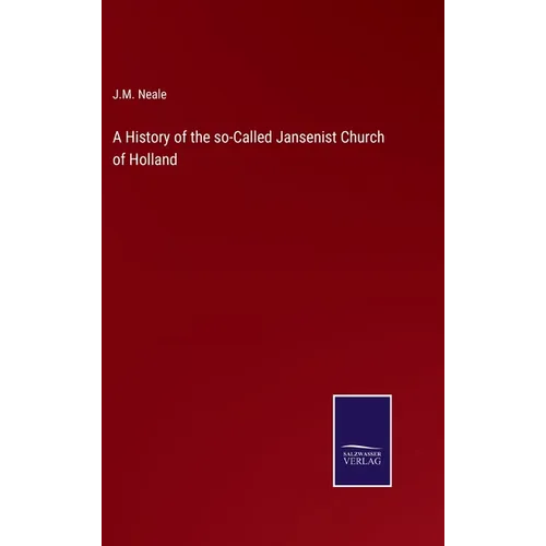 A History of the so-Called Jansenist Church of Holland - Hardcover