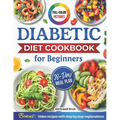 Diabetic Cookbook for Beginners: Master Prediabetes, Diabetes, and Type 2 Diabetes with 100 Delicious Low-Carb and Low-Sugar Recipes, All in Full Colo - Paperback