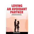 Loving an Avoidant Partner: Comprehend Dismissive Attachment Style for Closing Emotional Gap & Build a Safe Partnership - Paperback