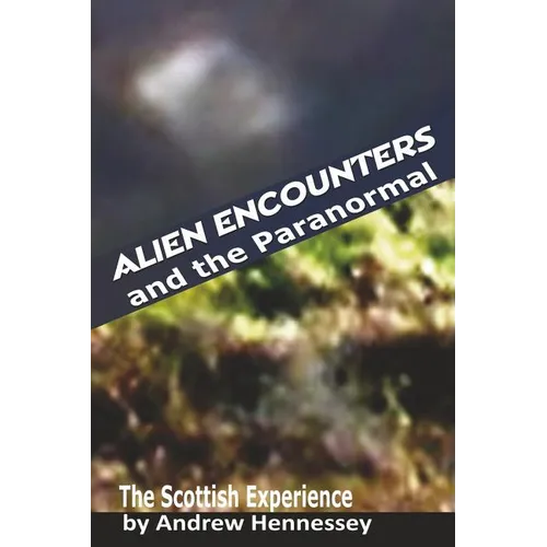 Alien Encounters and the Paranormal: The Scottish Experience - Paperback