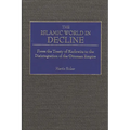 The Islamic World in Decline: From the Treaty of Karlowitz to the Disintegration of the Ottoman Empire - Hardcover