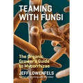 Teaming with Fungi: The Organic Grower's Guide to Mycorrhizae - Hardcover