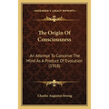 The Origin Of Consciousness: An Attempt To Conceive The Mind As A Product Of Evolution (1918) - Paperback