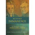 Beyond Immanence: The Theological Vision of Kierkegaard and Barth - Hardcover